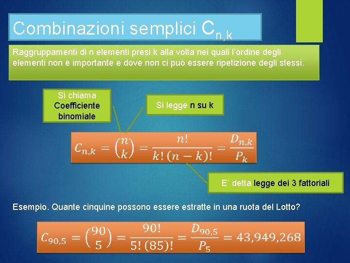 Combinazioni semplici Cn, k Raggruppamenti di n elementi presi k alla volta nei quali