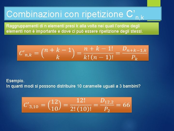 Combinazioni con ripetizione C’n, k Raggruppamenti di n elementi presi k alla volta nei