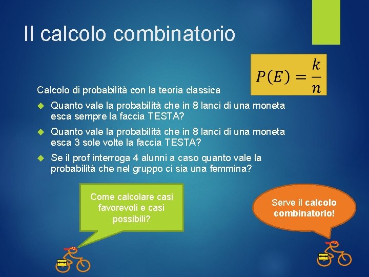 Il calcolo combinatorio Calcolo di probabilità con la teoria classica Quanto vale la probabilità