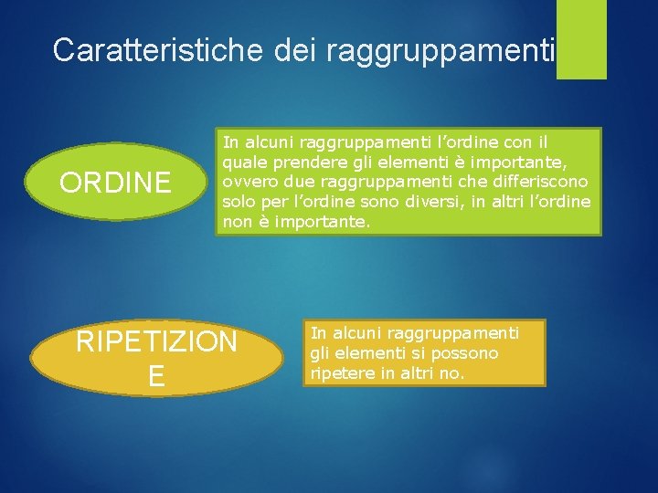 Caratteristiche dei raggruppamenti ORDINE In alcuni raggruppamenti l’ordine con il quale prendere gli elementi