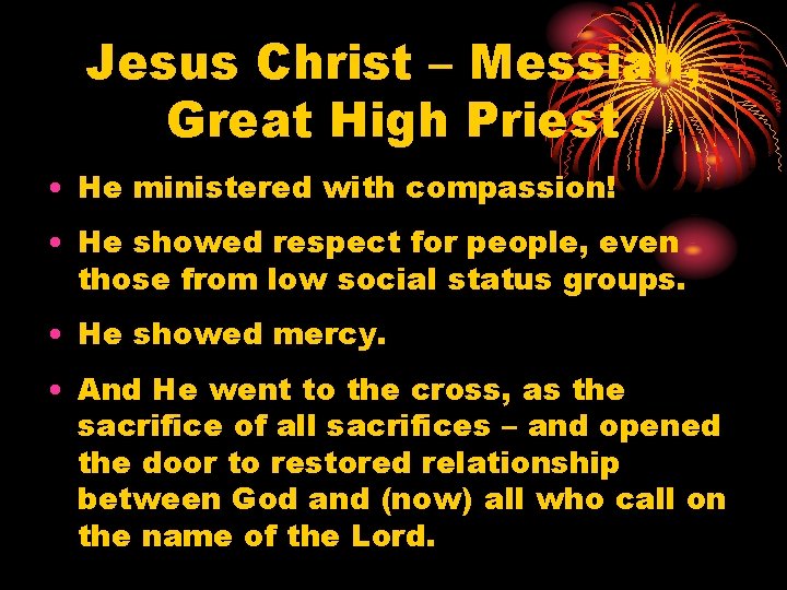 Jesus Christ – Messiah, Great High Priest • He ministered with compassion! • He