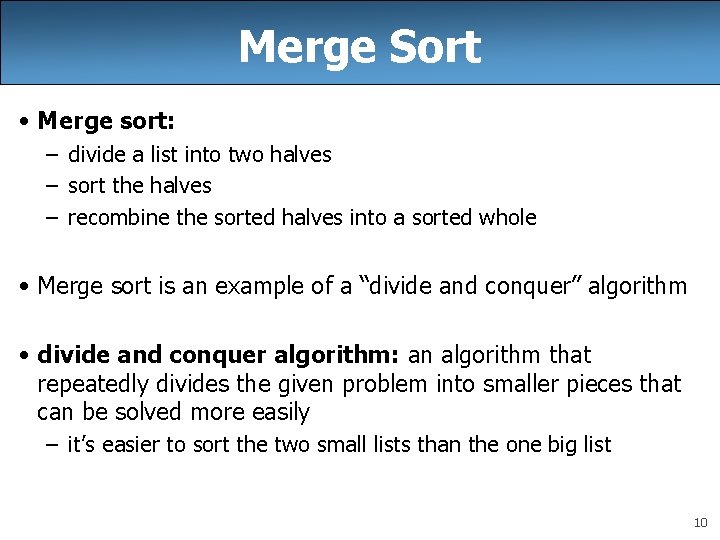 Merge Sort • Merge sort: – divide a list into two halves – sort