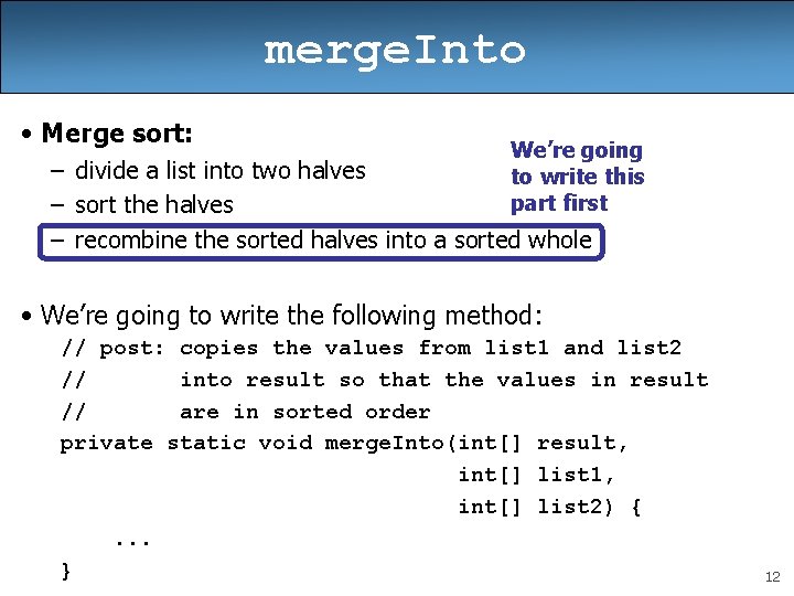 merge. Into • Merge sort: We’re going to write this part first – divide
