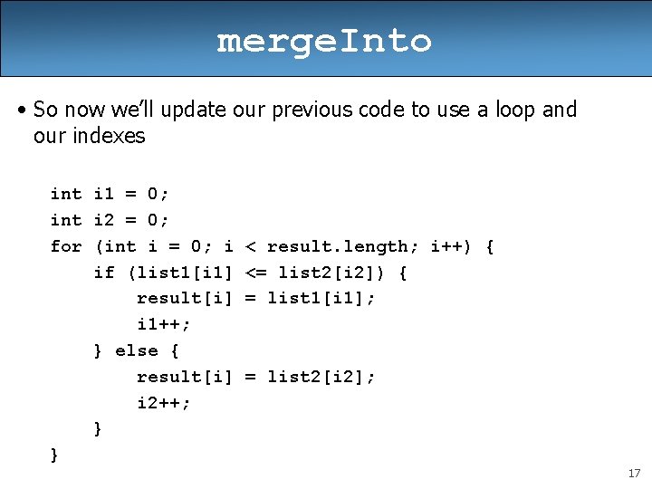 merge. Into • So now we’ll update our previous code to use a loop