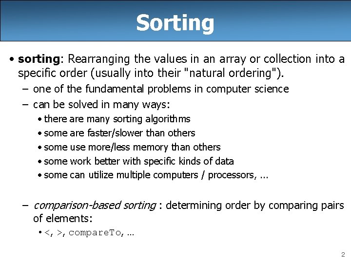 Sorting • sorting: Rearranging the values in an array or collection into a specific