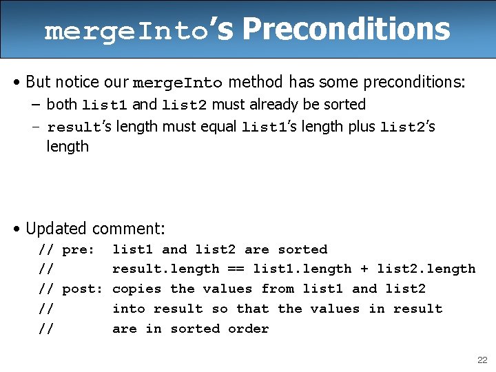 merge. Into’s Preconditions • But notice our merge. Into method has some preconditions: –
