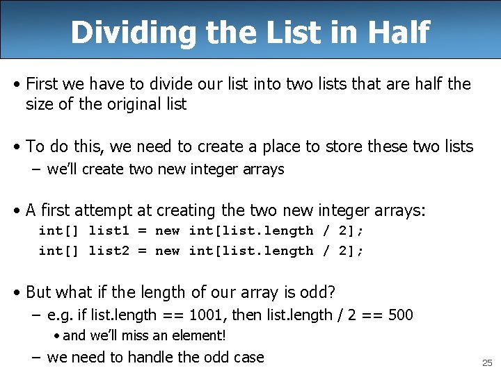 Dividing the List in Half • First we have to divide our list into