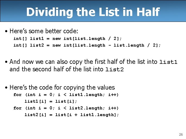 Dividing the List in Half • Here’s some better code: int[] list 1 =