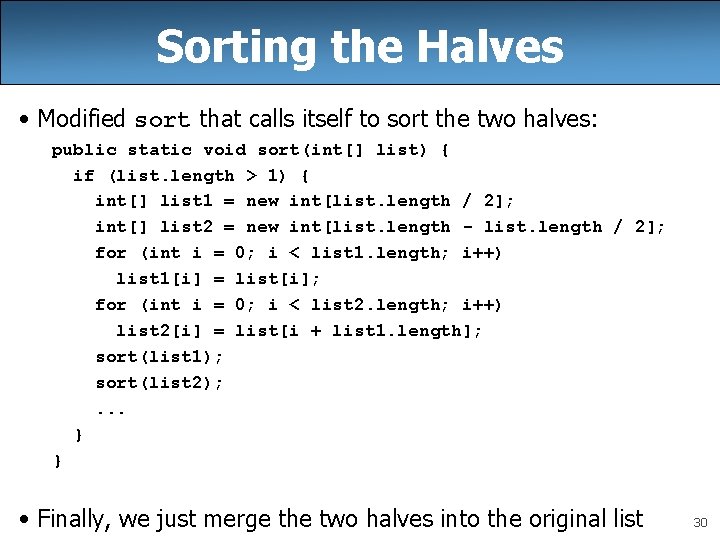 Sorting the Halves • Modified sort that calls itself to sort the two halves:
