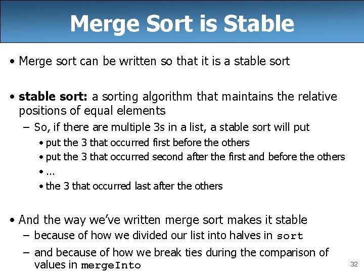 Merge Sort is Stable • Merge sort can be written so that it is