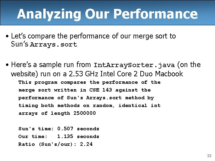 Analyzing Our Performance • Let’s compare the performance of our merge sort to Sun’s