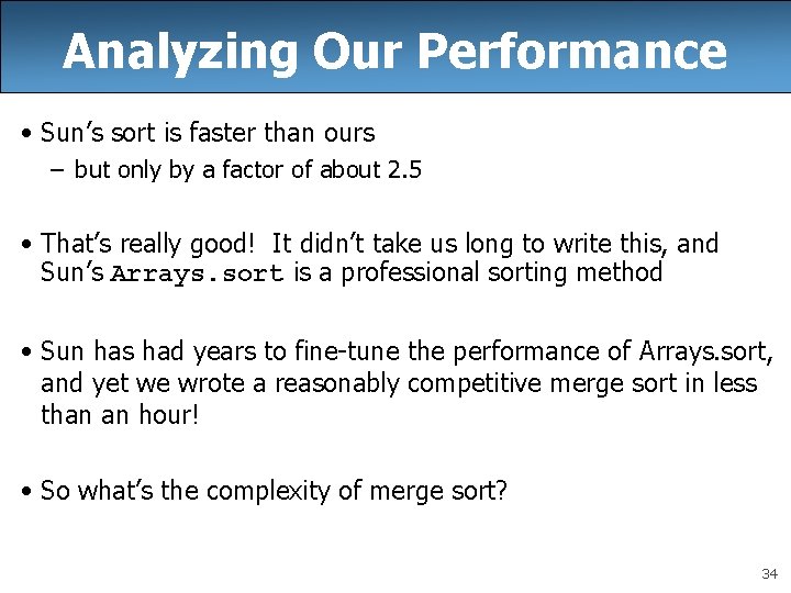 Analyzing Our Performance • Sun’s sort is faster than ours – but only by