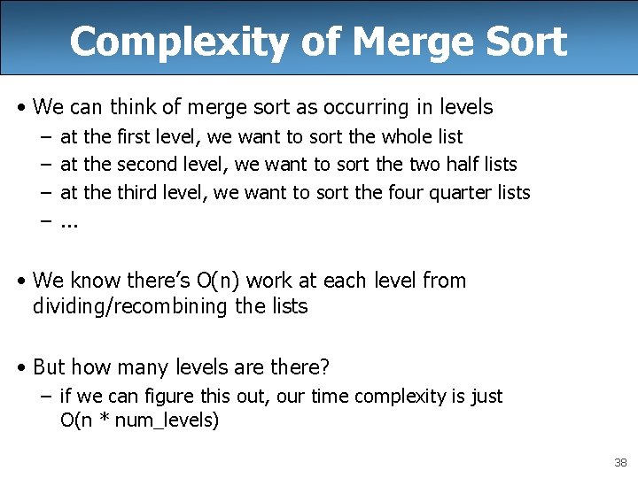 Complexity of Merge Sort • We can think of merge sort as occurring in