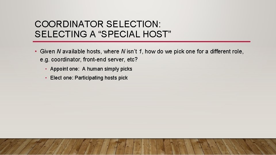 COORDINATOR SELECTION: SELECTING A “SPECIAL HOST” • Given N available hosts, where N isn’t