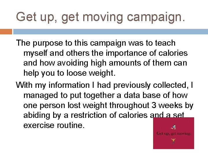 Get up, get moving campaign. The purpose to this campaign was to teach myself