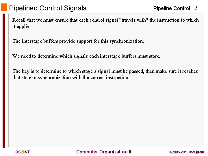 Pipelined Control Signals Pipeline Control 2 Recall that we must ensure that each control