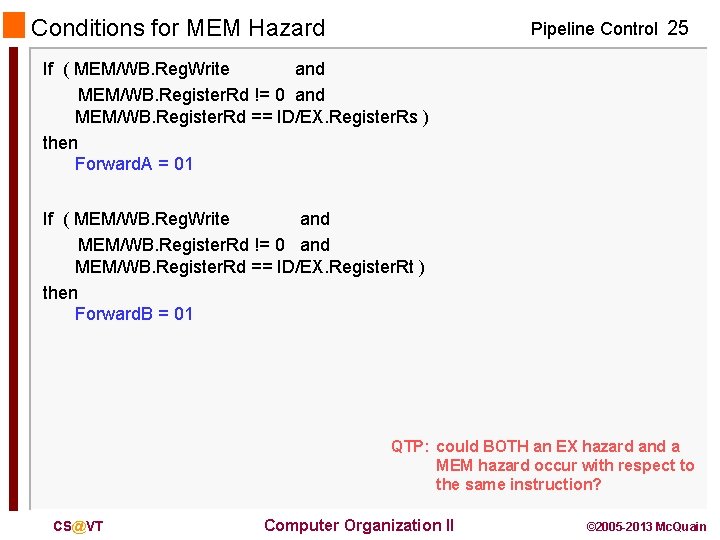 Conditions for MEM Hazard Pipeline Control 25 If ( MEM/WB. Reg. Write and MEM/WB.