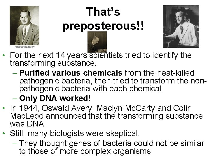 That’s preposterous!! • For the next 14 years scientists tried to identify the transforming