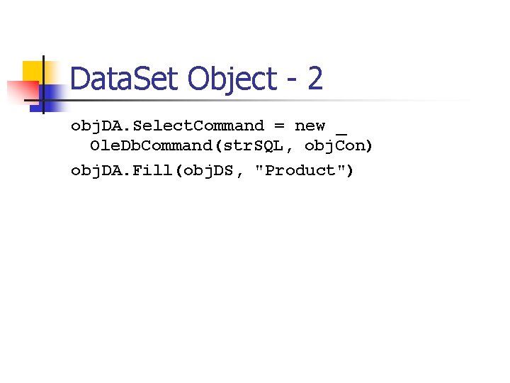 Data. Set Object - 2 obj. DA. Select. Command = new _ Ole. Db.