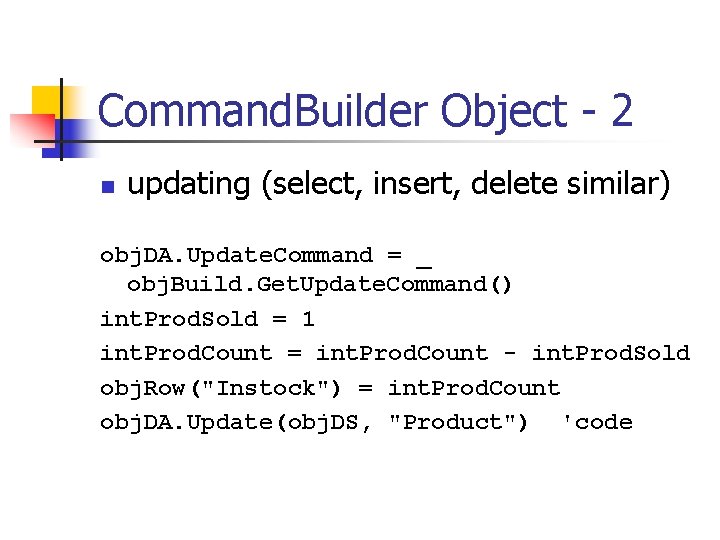 Command. Builder Object - 2 n updating (select, insert, delete similar) obj. DA. Update.