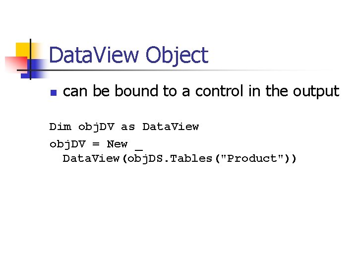 Data. View Object n can be bound to a control in the output Dim