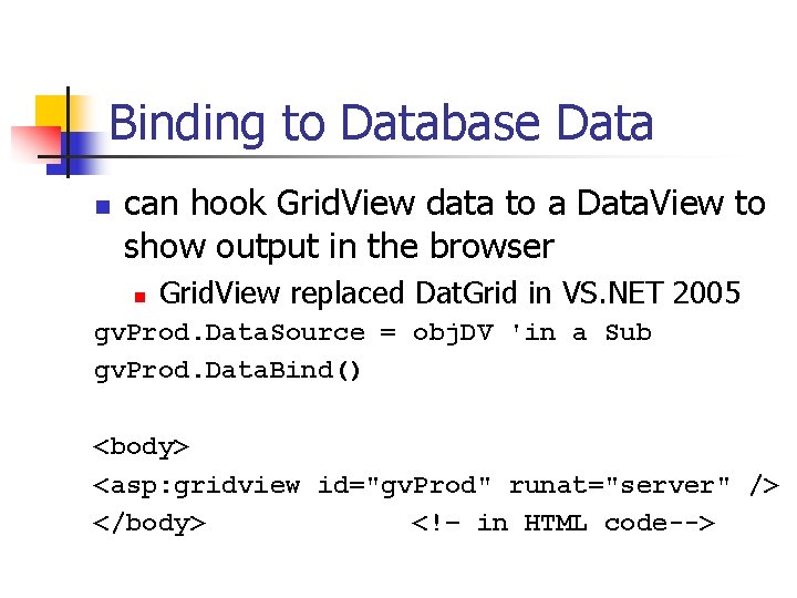 Binding to Database Data n can hook Grid. View data to a Data. View
