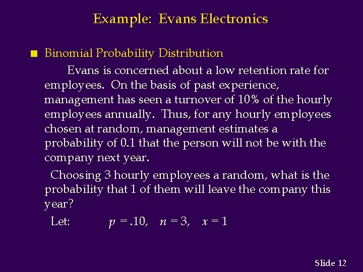 Example: Evans Electronics n Binomial Probability Distribution Evans is concerned about a low retention