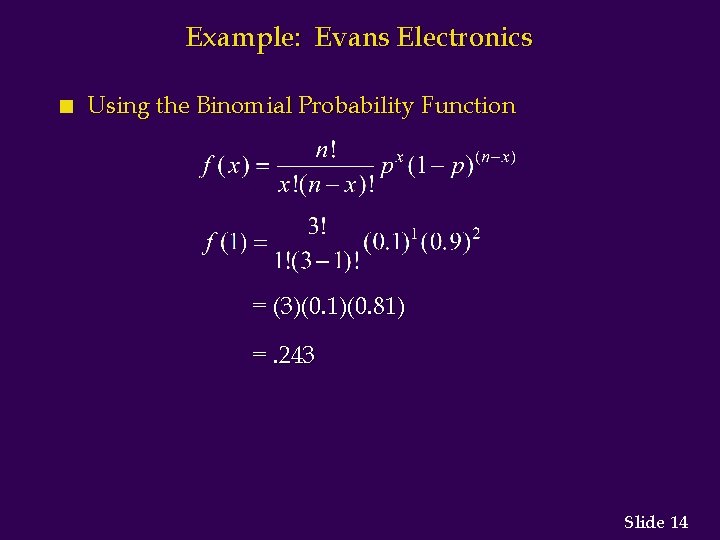 Example: Evans Electronics n Using the Binomial Probability Function = (3)(0. 1)(0. 81) =.