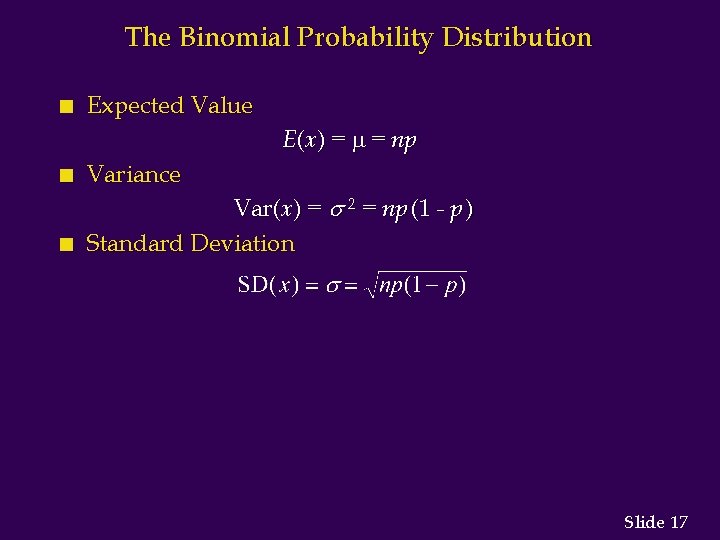 The Binomial Probability Distribution n Expected Value E(x) = = np n Variance n