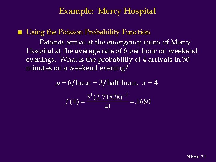 Example: Mercy Hospital n Using the Poisson Probability Function Patients arrive at the emergency