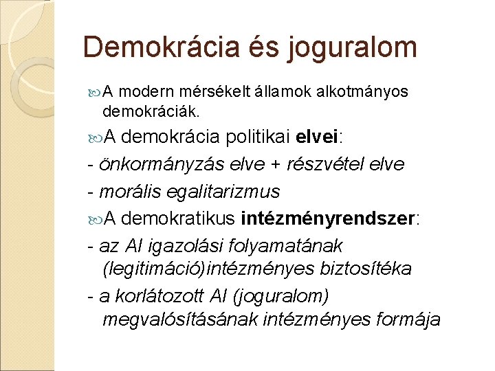 Demokrácia és joguralom A modern mérsékelt államok alkotmányos demokráciák. A demokrácia politikai elvei: -