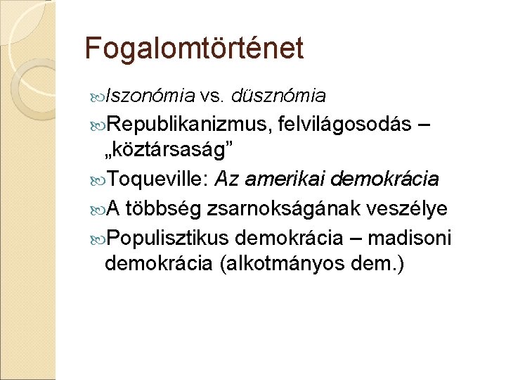 Fogalomtörténet Iszonómia vs. düsznómia Republikanizmus, felvilágosodás – „köztársaság” Toqueville: Az amerikai demokrácia A többség