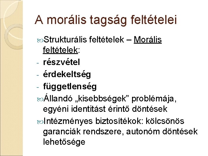 A morális tagság feltételei Strukturális feltételek – Morális feltételek: - részvétel - érdekeltség -