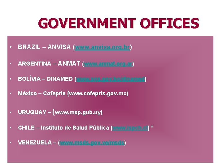 GOVERNMENT OFFICES • BRAZIL – ANVISA (www. anvisa. org. br) • ARGENTINA – ANMAT