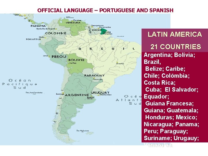 OFFICIAL LANGUAGE – PORTUGUESE AND SPANISH LATIN AMERICA 21 COUNTRIES Argentina; Bolívia; Brazil, Belize;