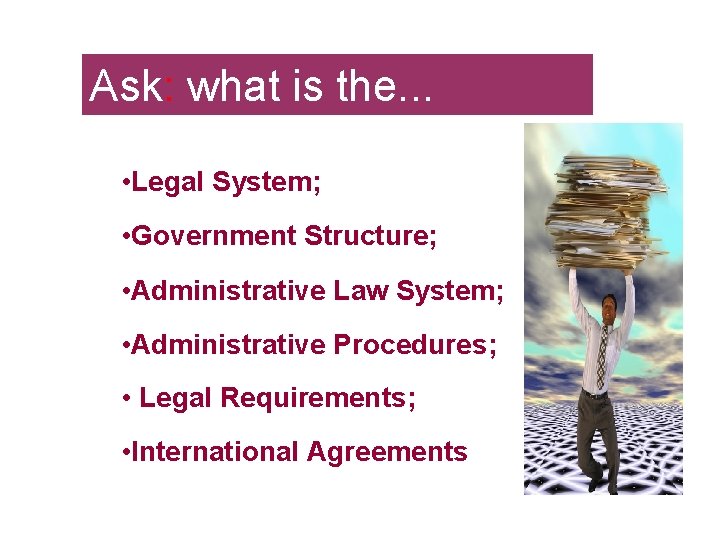 Ask: what is the. . . • Legal System; • Government Structure; • Administrative