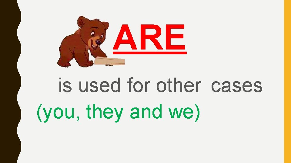 ARE is used for other cases (you, they and we) 