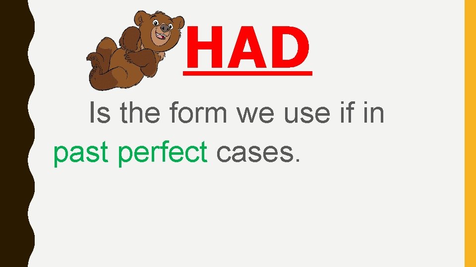 HAD Is the form we use if in past perfect cases. 