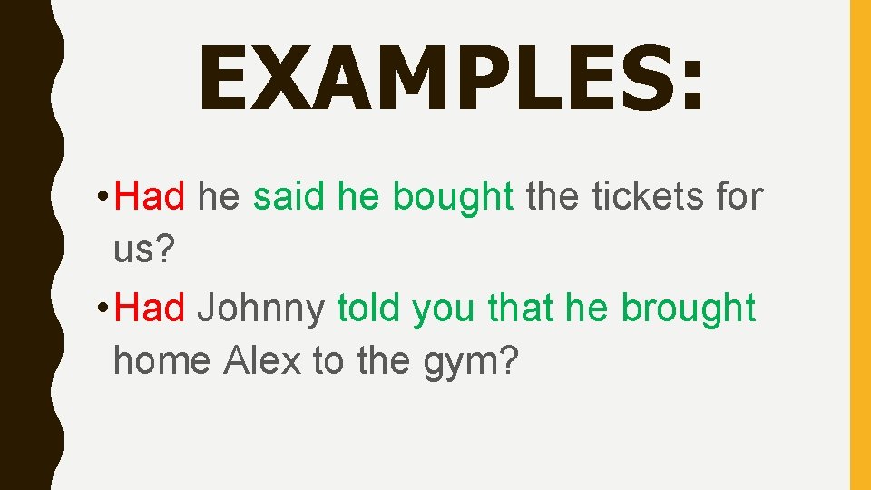 EXAMPLES: • Had he said he bought the tickets for us? • Had Johnny