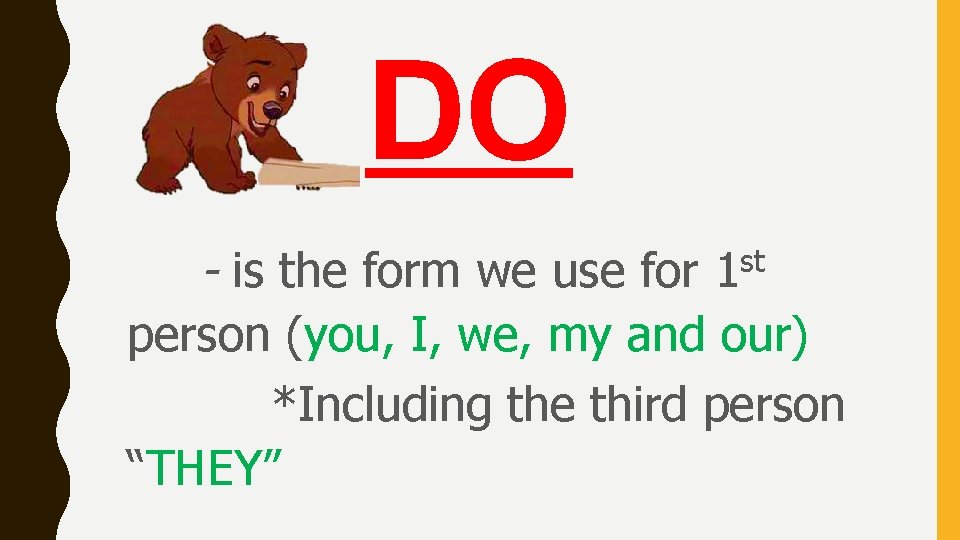 DO - is the form we use for 1 st person (you, I, we,