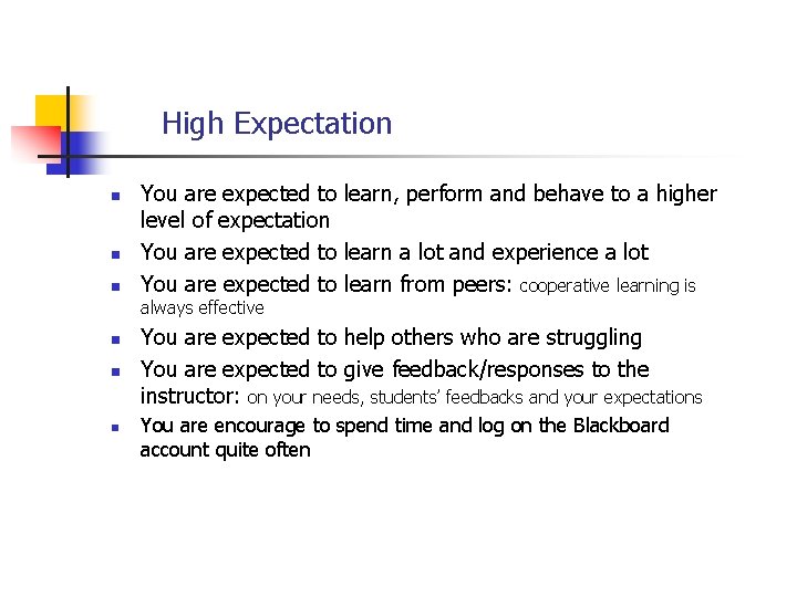 High Expectation n You are expected to learn, perform and behave to a higher