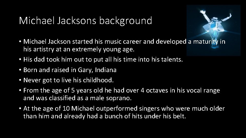 Michael Jacksons background • Michael Jackson started his music career and developed a maturity