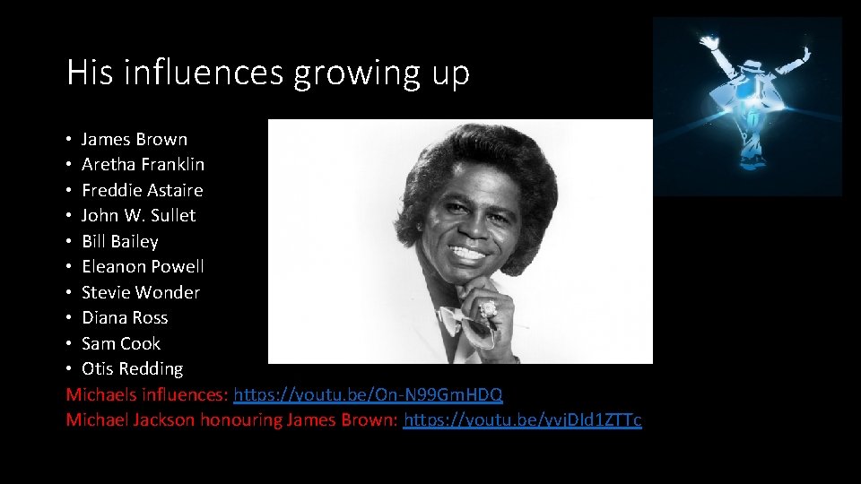 His influences growing up • James Brown • Aretha Franklin • Freddie Astaire •