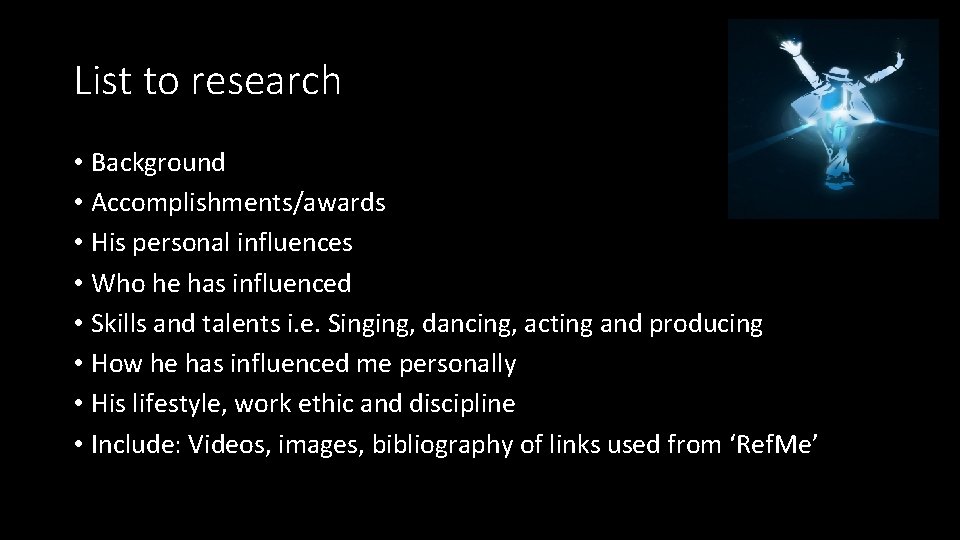 List to research • Background • Accomplishments/awards • His personal influences • Who he