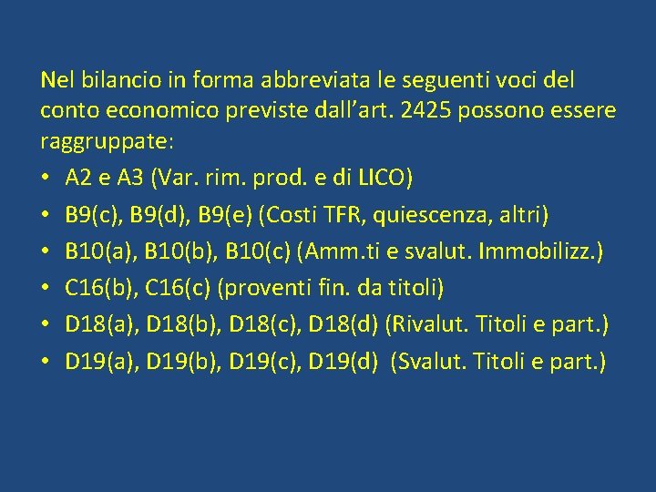 Nel bilancio in forma abbreviata le seguenti voci del conto economico previste dall’art. 2425