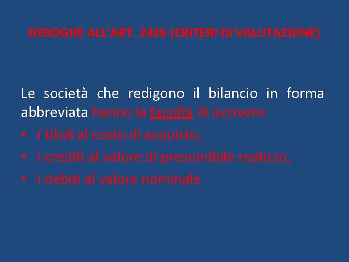 DEROGHE ALL’ART. 2426 (CRITERI DI VALUTAZIONE) Le società che redigono il bilancio in forma