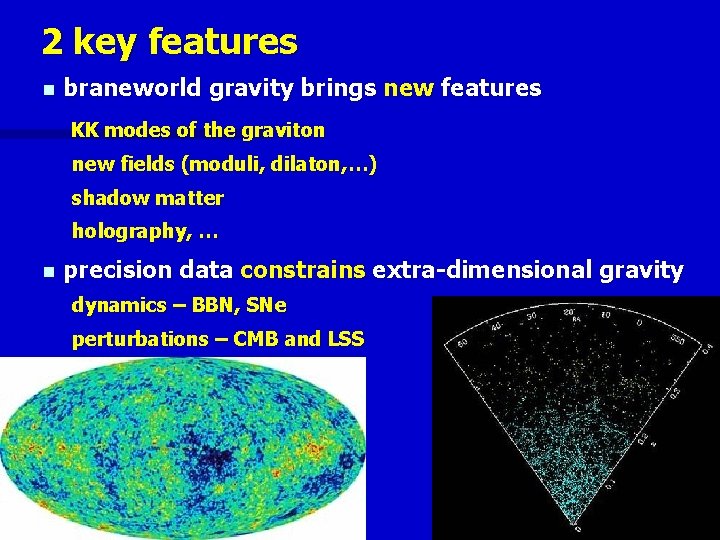 2 key features n braneworld gravity brings new features KK modes of the graviton