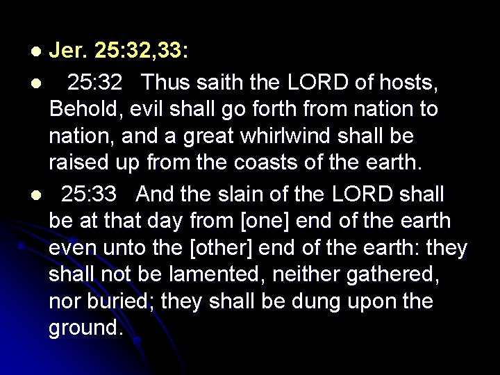 Jer. 25: 32, 33: l 25: 32 Thus saith the LORD of hosts, Behold,