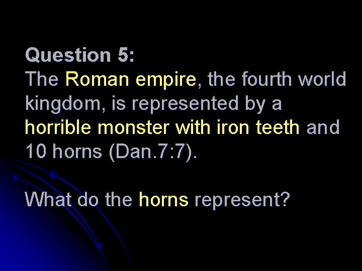 Question 5: The Roman empire, the fourth world kingdom, is represented by a horrible