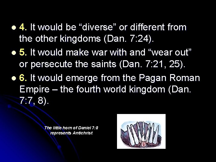 4. It would be “diverse” or different from the other kingdoms (Dan. 7: 24).